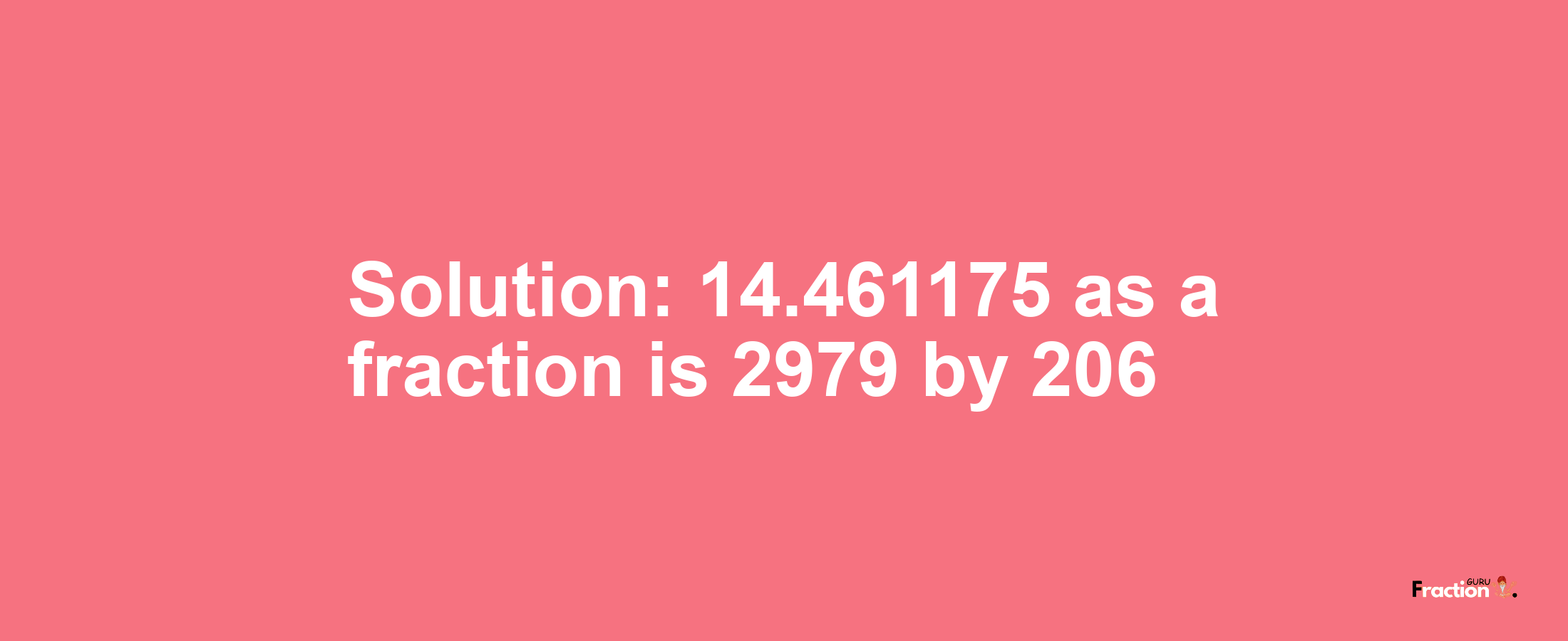 Solution:14.461175 as a fraction is 2979/206